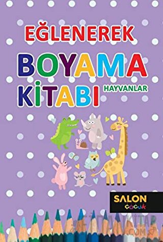 Hayvanlar - Eğlenerek Boyama Kitabı