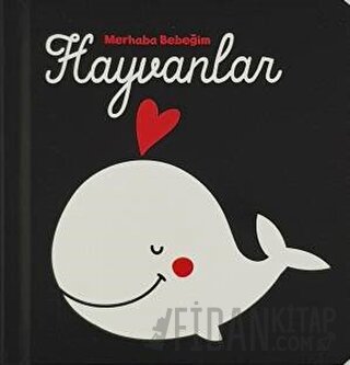 Hayvanlar - Merhaba Bebeğim (Ciltli)