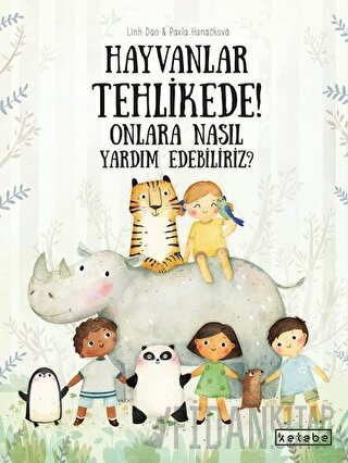Hayvanlar Tehlikede! Onlara Nasıl Yardım Edebiliriz? (Ciltli)