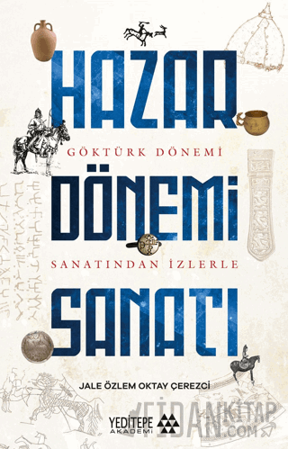 Hazar Dönemi Sanatı - Göktürk Dönemi Saltanatından İzlerle