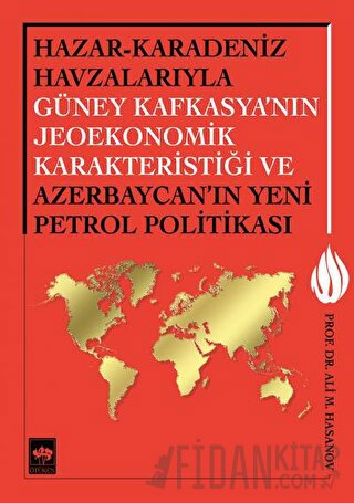 Hazar - Karadeniz Havzalarıyla Güney Kafkasya'nın Jeoekonomik Karakteristiği ve Azerbaycan'ın Yeni Petrol Politikası