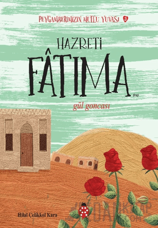 Hazreti Fatıma - Peygamberimizin Mutlu Yuvası 3 Hilal Çelikkol Kara