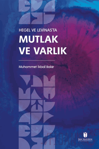 Hegel ve Levinas'ta Mutlak ve Varlık Muhammet İkbal Bakır