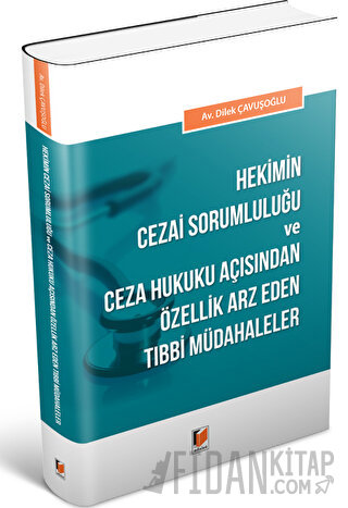 Hekimin Cezai Sorumluluğu ve Ceza Hukuku Açısından Özellik Arz Eden Tıbbi Müdahaleler