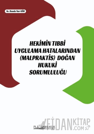Hekimin Tıbbi Uygulama Hatalarından (Malpraktis) Doğan Hukuki Sorumluluğu