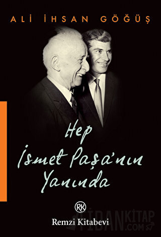 Hep İsmet Paşa’nın Yanında