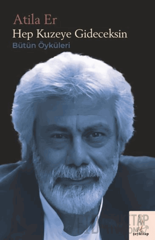 Hep Kuzeye Gideceksin Atila Er