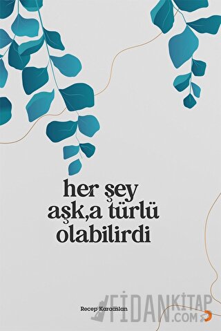 Her Şey Aşk’a Türlü Olabilirdi