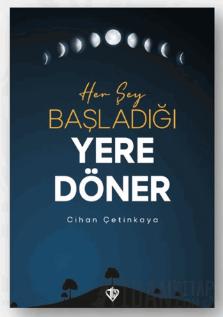 Her Şey Başladığı Yere Döner
