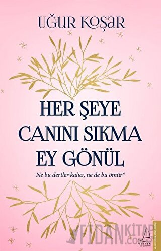 Her Şeye Canını Sıkma Ey Gönül
