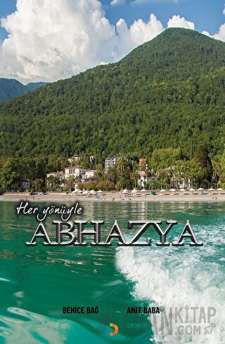 Her Yönüyle Abhazya Behice Bağ