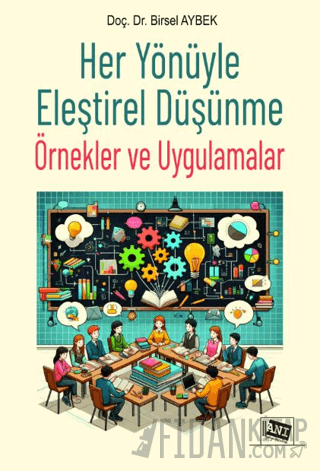 Her Yönüyle Eleştirel Düşünme: Örnekler ve Uygulamalar