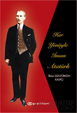 Her Yönüyle İnsan Atatürk