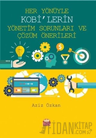 Her Yönüyle KOBİ’lerin Yönetim Sorunları ve Çözüm Önerileri