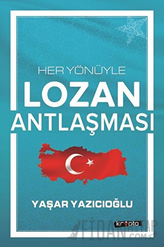 Her Yönüyle Lozan Antlaşması Yaşar Yazıcıoğlu