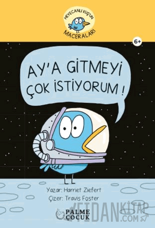 Heyacanlı Kuş'un Maceraları Ay'a Gitmeyi Çok İstiyorum (Ciltli) Harrie