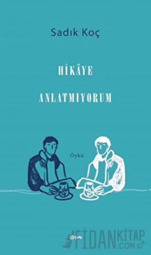 Hikaye Anlatmıyorum Sadık Koç