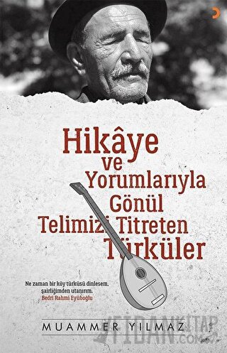 Hikaye ve Yorumlarıyla Gönül Telimizi Titreten Türküler