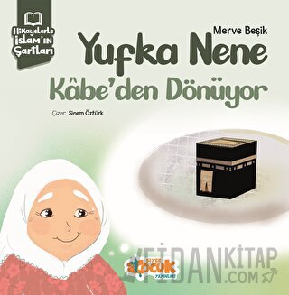 Hikayelerle İslam’ın Şartları - Yufka Nene Kabe’den Dönüyor