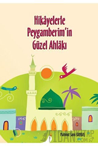Hikayelerle Peygamberim'in Güzel Ahlakı