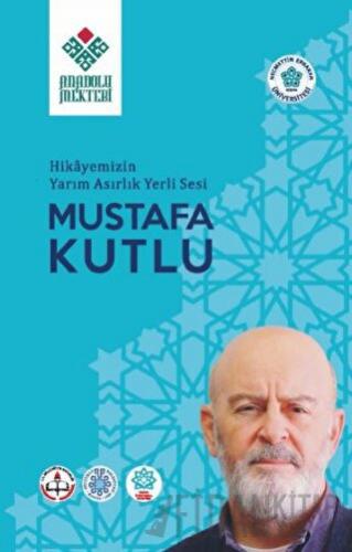 Hikayemizin Yarım Asırlık Yerli Sesi Mustafa Kutlu (Ciltli)