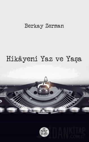 Hikâyeni Yaz ve Yaşa