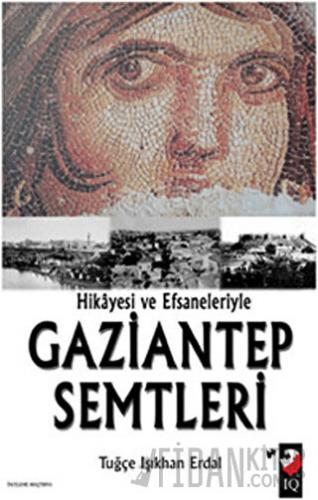 Hikayesi ve Efsaneleriyle Gaziantep Semtleri