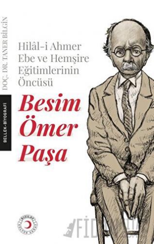 Hilal-i Ahmer Ebe ve Hemşire Eğitimlerinin Öncüsü - Besim Ömer Paşa