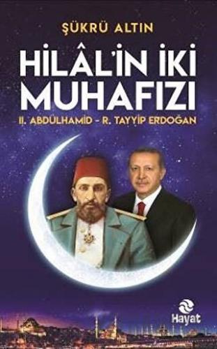 Hilal'in İki Muhafızı: 2. Abdülhamid - R. Tayyip Erdoğan Şükrü Altın