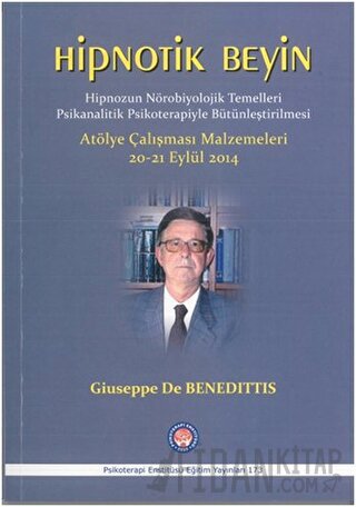 Hipnotik Beyin - Hipnozun Nörobiyolojik Temelleri Psikanalitik Psikoterapiyle Bütünleştirilmesi