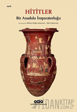 Hititler - Bir Anadolu İmparatorluğu