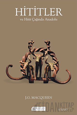 Hititler ve Hitit Çağında Anadolu