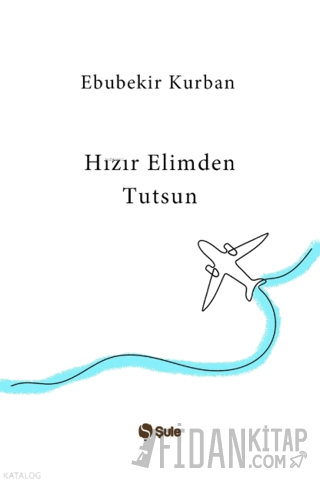 Hızır Elimden Tutsun Ebubekir Kurban