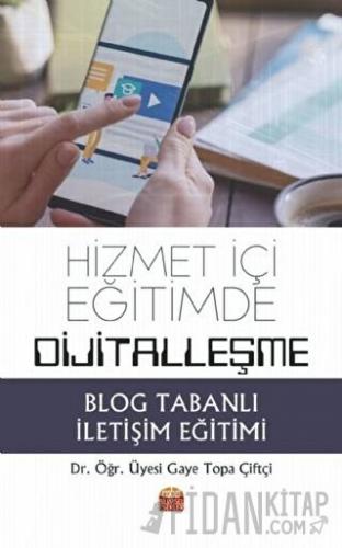 Hizmet İçi Eğitimde Dijitalleşme: Blog Tabanlı İletişim Eğitimi