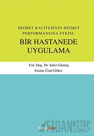 Hizmet Kalitesinin Hizmet Performansına Etkisi: Bir Hastanede Uygulama