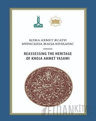 Hoca Ahmet Yesevi’nin Mirasının Yeniden Değerlendirilmesi