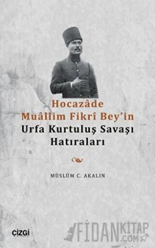 Hocazade Muallim Fikri Bey'in Urfa Kurtuluş Savaşı Hatıraları