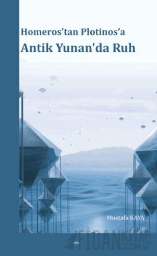 Homeros’tan Plotinos’a Antik Yunan’da Ruh