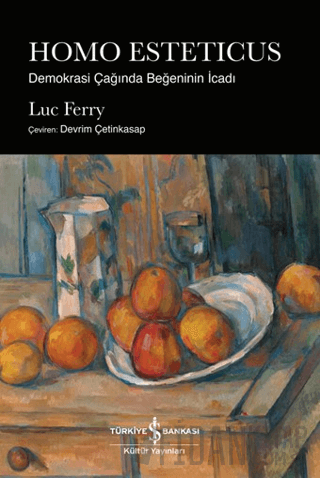 Homo Esteticus - Demokrasi Çağında Beğeninin İcadı Luc Ferry