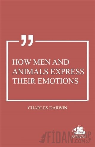 How Men and Animals Express Their Emotions Charles Darwin