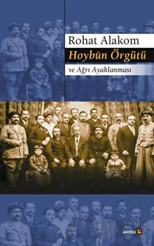 Hoybün Örgütü ve Ağrı Ayaklanması Rohat Alakom