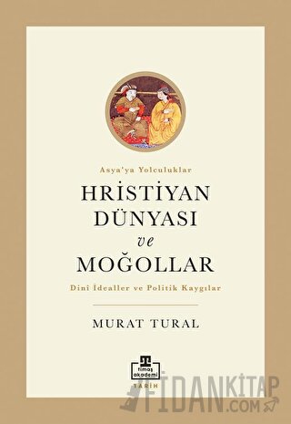 Hristiyan Dünyası ve Moğollar Murat Tural