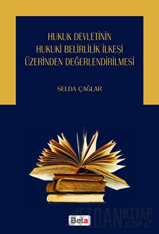 Hukuk Devletinin Hukuki Belirlilik İlkesi Üzerinden Değerlendirilmesi