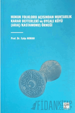 Hukuk Folkloru Açısından Muhtarlık Karar Defterleri ve Oycalı Köyü (Araç/Kastamonu) Örneği