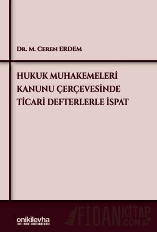 Hukuk Muhakemeleri Kanunu Çerçevesinde Ticari Defterlerle İspat M. Cer