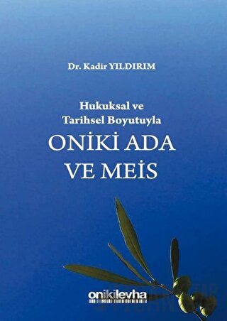 Hukuksal ve Tarihsel Boyutuyla Oniki Ada ve Meis (Ciltli) Kadir Yıldır