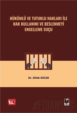 Hükümlü ve Tutuklu Hakları ile Hak Kullanımı ve Beslenmeyi Engelleme Suçu