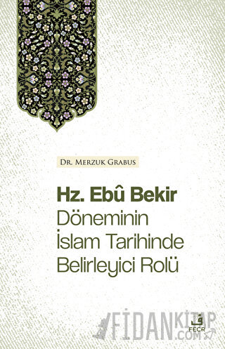 Hz. Ebu Bekir Döneminin İslam Tarihinde Belirleyici Rolü