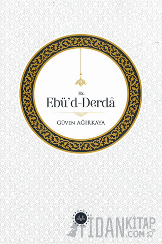 Hz. Ebü'd-Derda Güven Ağırkaya