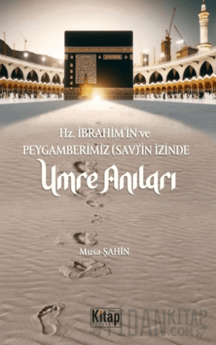Hz. İbrahim (As)'in Ve Peygamberimizin (Sav)'in İzinde Umre Anıları